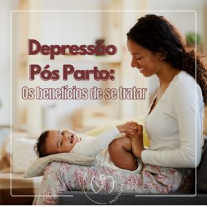 Leia mais sobre o artigo Depressão Pós-Parto: Os benefícios de se tratar